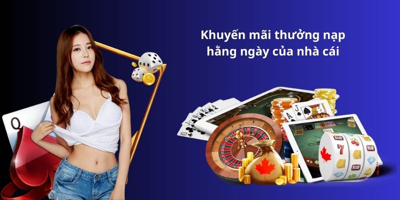 Khuyến mãi thưởng nạp hằng ngày của nhà cái