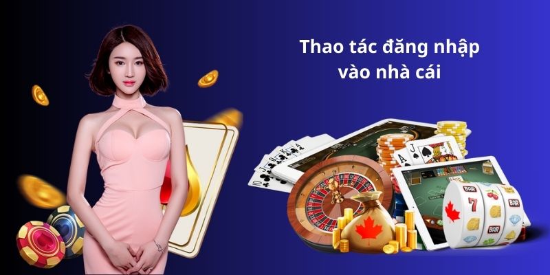 Thao tác đăng nhập vào nhà cái