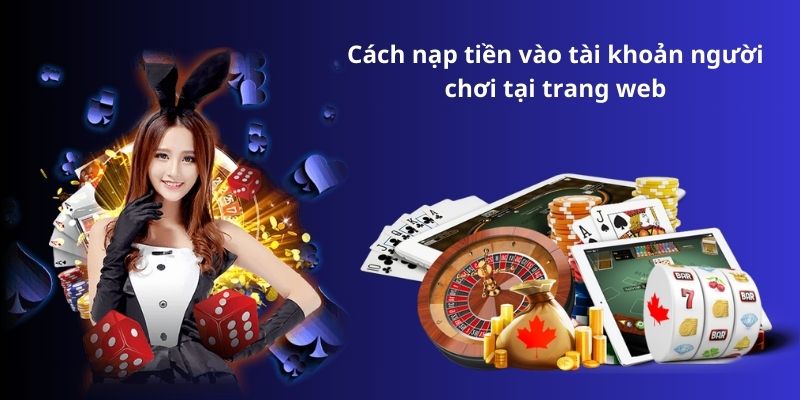 Cách nạp tiền vào tài khoản người chơi tại trang web