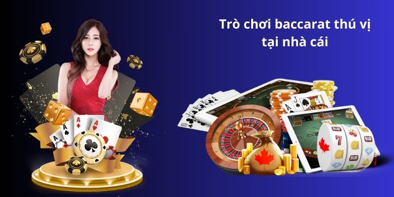 Trò chơi baccarat thú vị tại nhà cái