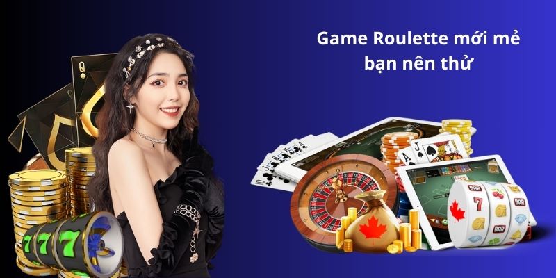 Game Roulette mới mẻ bạn nên thử