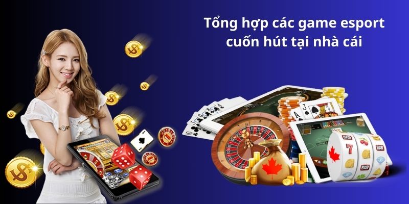 Tổng hợp các game esport cuốn hút tại nhà cái